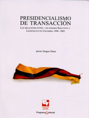 cover image of Presidencialismo de transacción.Las relaciones entre los poderes Ejecutivo y Legislativo en Colombia 1990-2002
